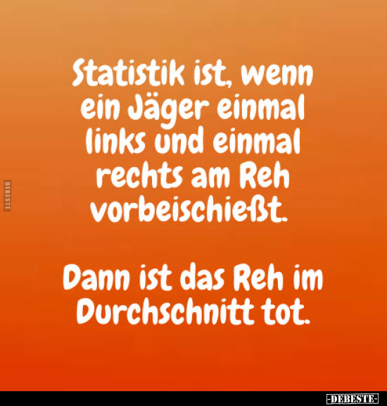 Statistik ist, wenn ein Jäger einmal links und einmal..