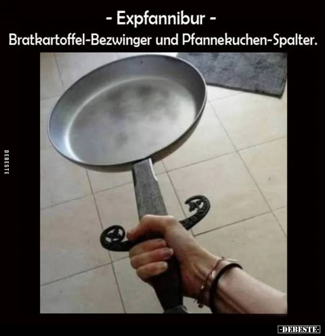 - Expfannibur -
Bratkartoffel-Bezwinger und Pfannekuchen-Spalter.