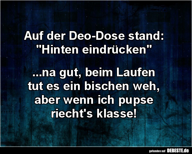 Auf der Deo-Dose stand: "Hinten eindrücken".. - Lustige Bilder | DEBESTE.de