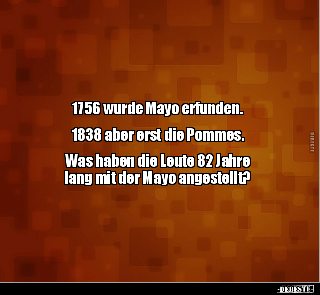 1756 wurde Mayo erfunden. 1838 aber erst die.. - Lustige Bilder | DEBESTE.de