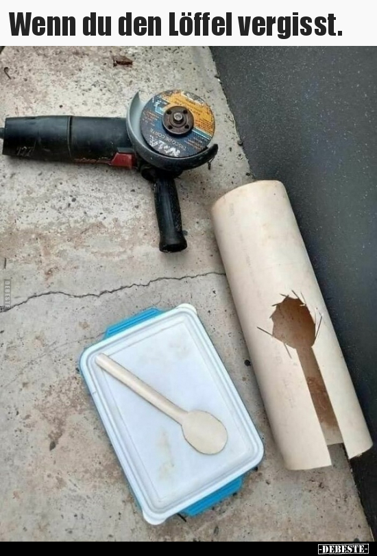 Wenn du den Löffel vergisst...