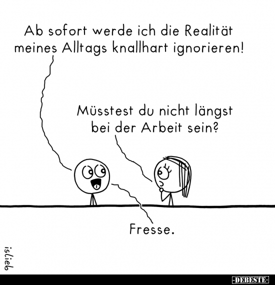 Ab sofort werde ich die Realität meines Alltags knallhart.. - Lustige Bilder | DEBESTE.de