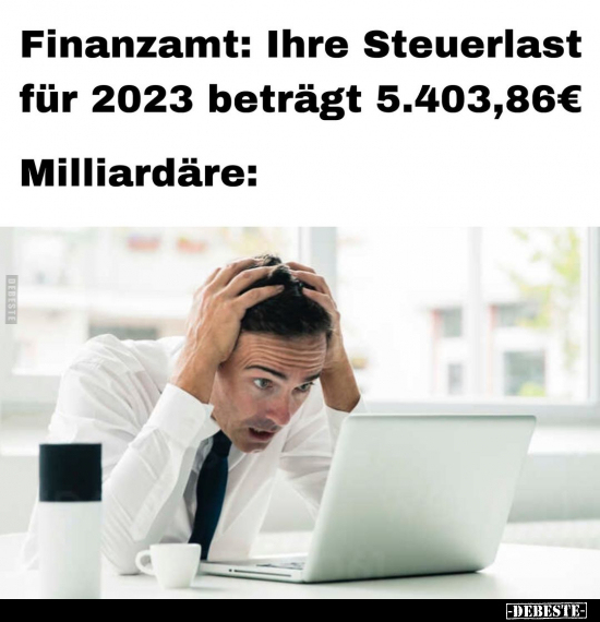 Finanzamt: Ihre Steuerlast für 2023 beträgt 5.403,86€.. - Lustige Bilder | DEBESTE.de