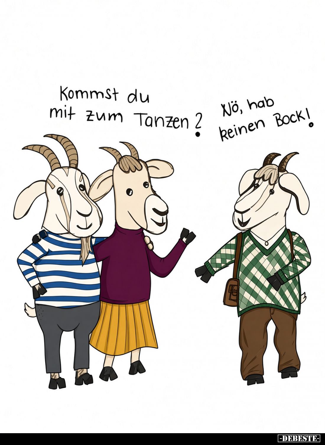 Kommst du mit zum Tanzen? -
Nö, hab keinen Bock!
