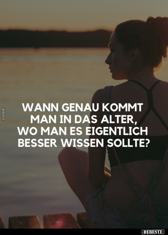 Wann genau kommt man in das Alter.. - Lustige Bilder | DEBESTE.de