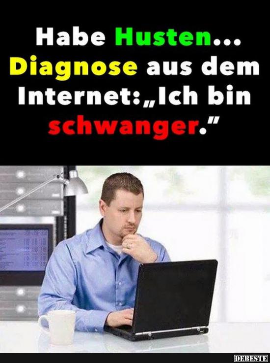 Habe Husten.. Diagnose aus dem Internet.. - Lustige Bilder | DEBESTE.de