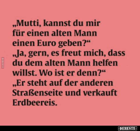 Mutti, kannst du mir für einen alten Mann einen Euro geben?