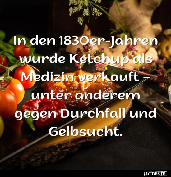 In den 1830er-Jahren wurde Ketchup als Medizin verkauft.. - Lustige Bilder | DEBESTE.de
