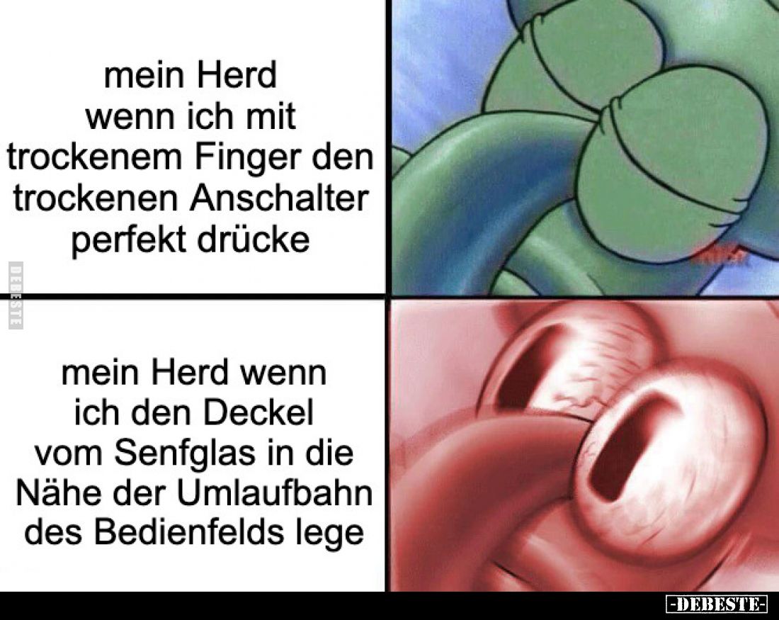 Mein Herd wenn ich mit trockenem Finger den trockenen Anshalter perfekt drücke.
 - 
Mein Herd wenn ich den Deckel vom Senfg...