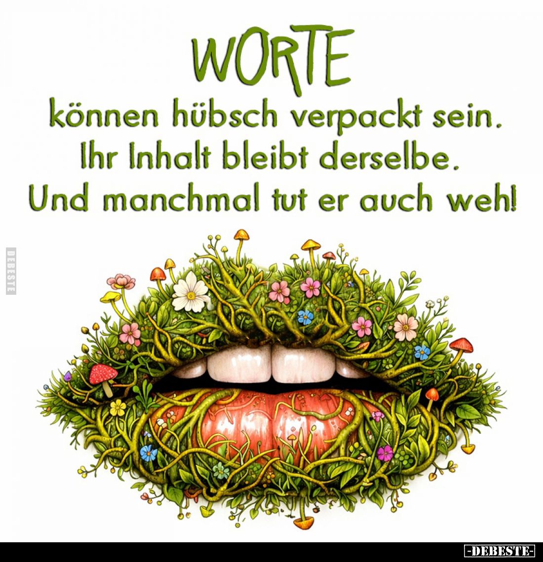 Worte können hübsch verpackt sein.
Ihr Inhalt bleibt derselbe.
Und manchmal tut er auch weh!