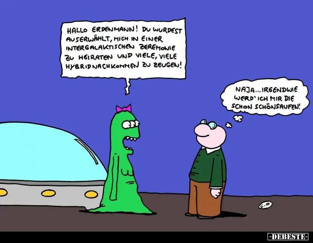 Hallo Erdenmann! Du wurdest auserwählt, mich in einer intergalaktischen Zeremonie zu heiraten und viele, viele Hybridnachkomm...
