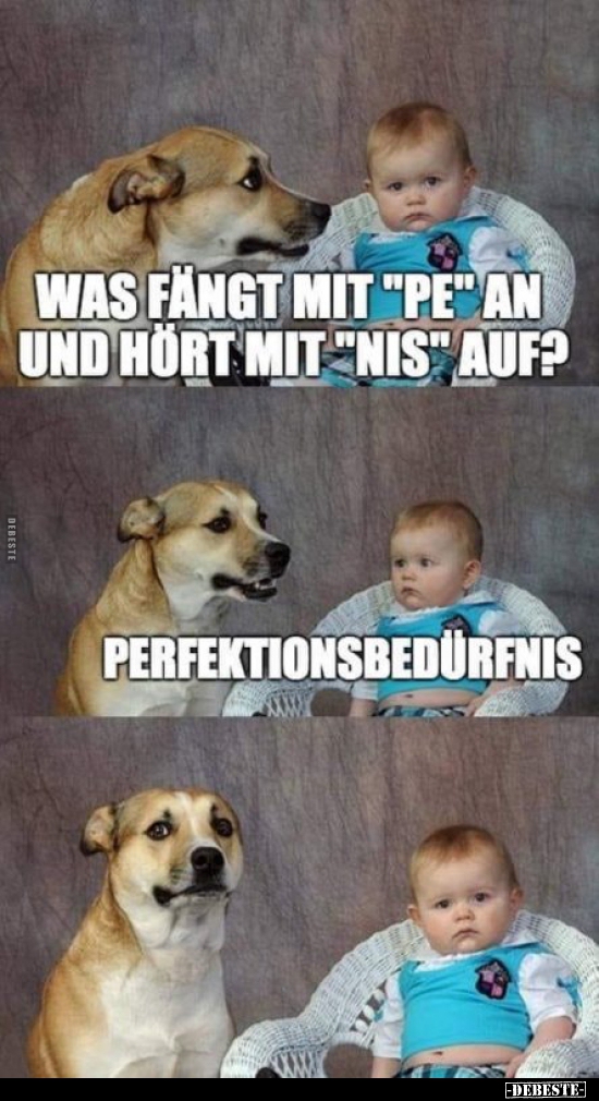 Was fängt mit "Pe" an und hört mit "nis" auf?..