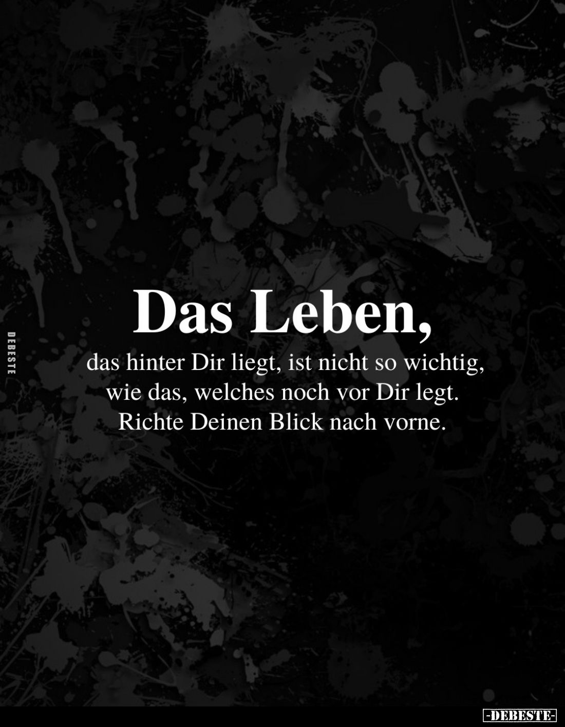 Das Leben, das hinter Dir liegt, ist nicht so wichtig, wie das, welches noch vor Dir legt. Richte Deinen Blick nach vorne.