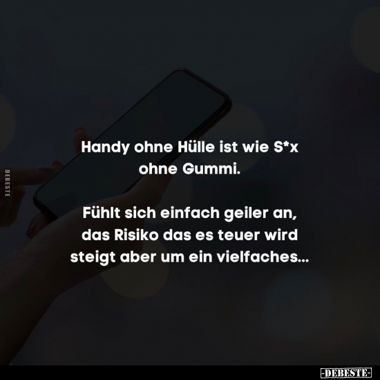 Handy ohne Hülle ist wie S*x ohne Gummi.. - Lustige Bilder | DEBESTE.de
