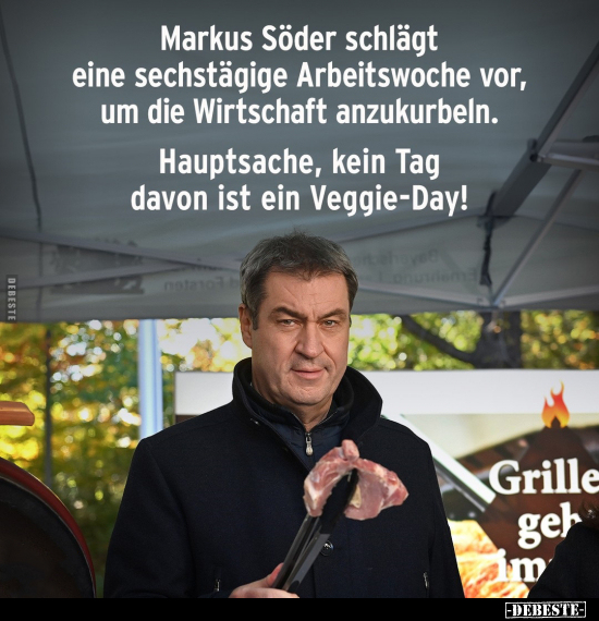 Markus Söder schlägt eine sechstägige Arbeitswoche vor.. - Lustige Bilder | DEBESTE.de