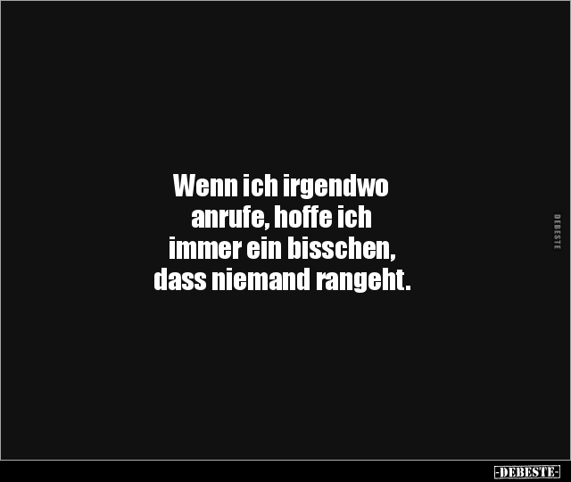 Wenn ich irgendwo anrufe, hoffe ich immer ein bisschen.. - Lustige Bilder | DEBESTE.de