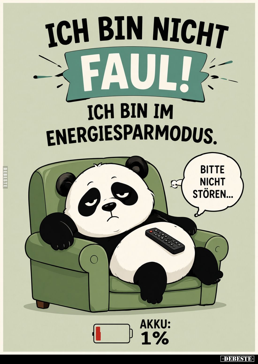 Ich bin nicht faul! -
Ich bin im Energiesparmodus. -
Bitte nicht stören...