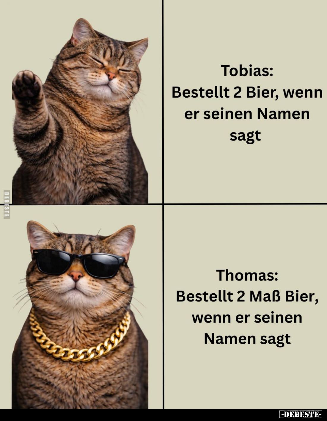 Tobias:
Bestellt 2 Bier, wenn er seinen Namen sagt. -
Thomas: Bestellt 2 Maß Bier, wenn er seinen Namen sagt.