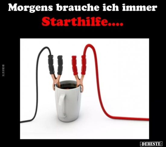 Morgens brauche ich immer Starthilfe...