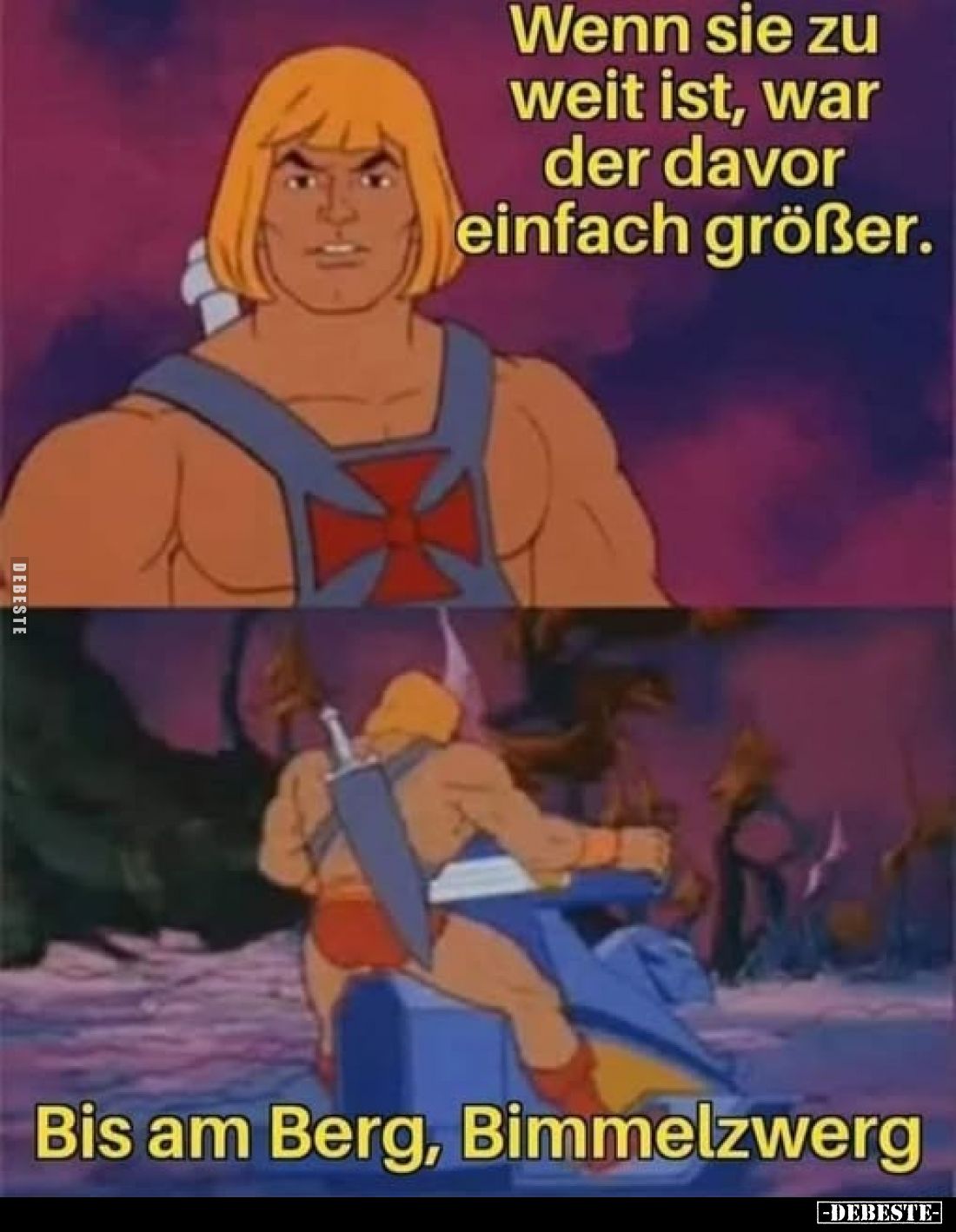 Wenn sie zu weit ist, war der davor einfach größer. -
Bis am Berg, Bimmelzwerg.