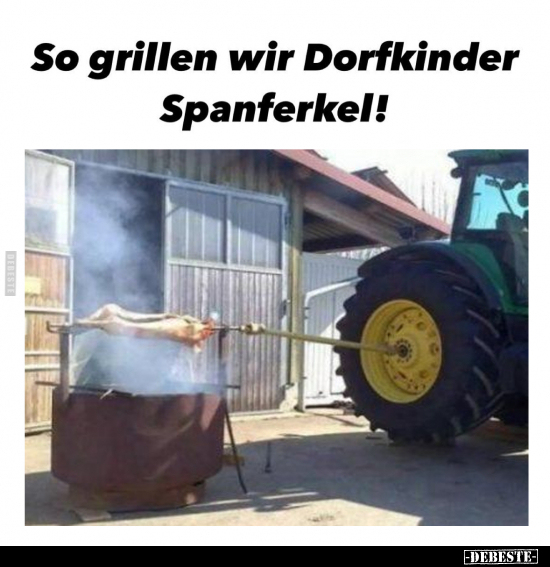 So grillen wir Dorfkinder Spanferkel!.. - Lustige Bilder | DEBESTE.de