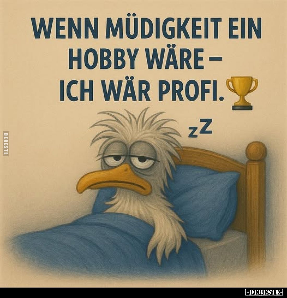 Wenn Müdigkeit ein Hobby wäre - ich wär Profi.