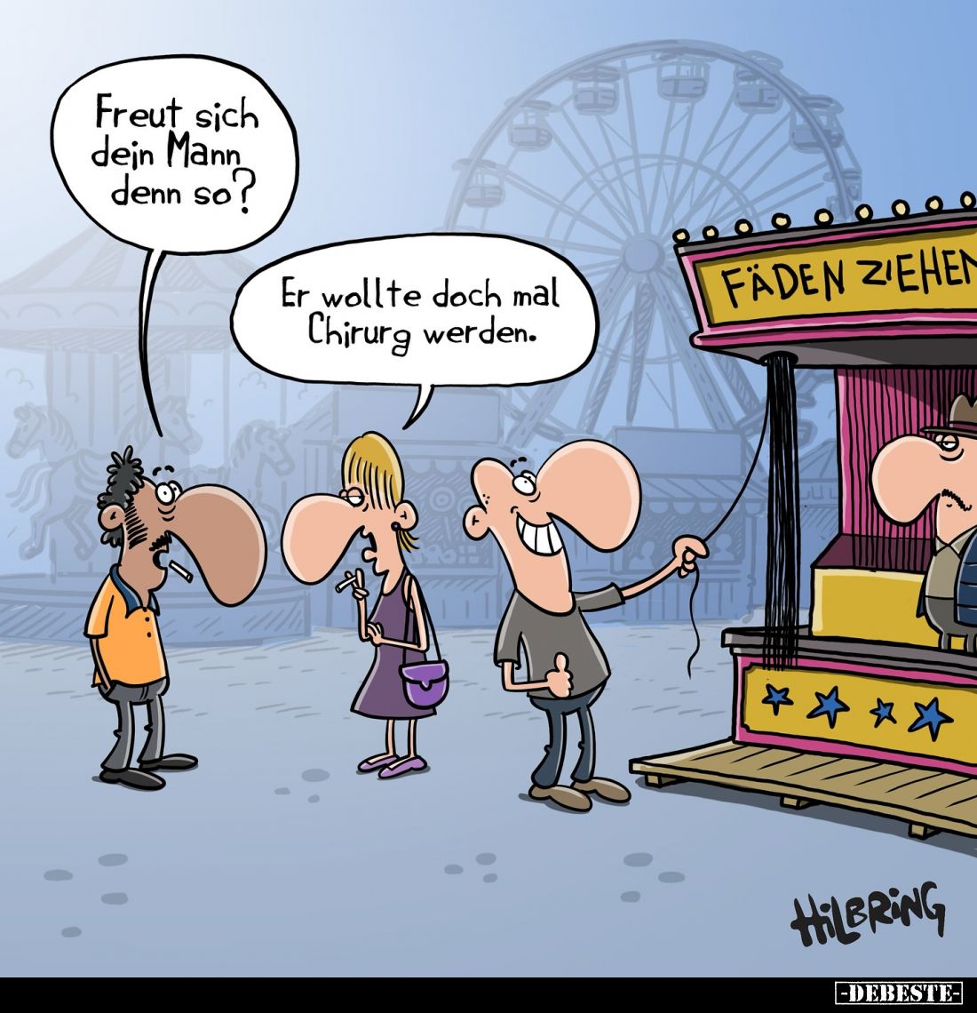 Freut sich dein Mann denn so? -
Er wollte doch mal Chirurg werden.