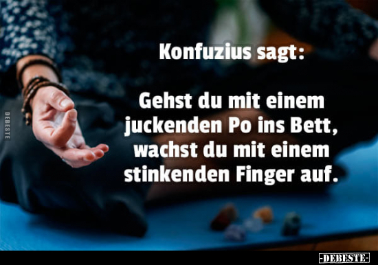 Konfuzius sagt: Gehst du mit einem juckenden Po ins Bett.. - Lustige Bilder | DEBESTE.de