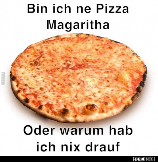 Bin ich ne Pizza Magaritha.. - Lustige Bilder | DEBESTE.de