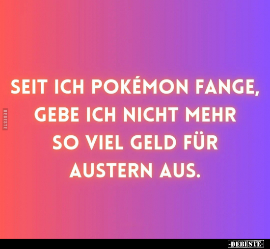 Seit ich Pokémon fange, gebe ich nicht mehr so viel Geld.. - Lustige Bilder | DEBESTE.de