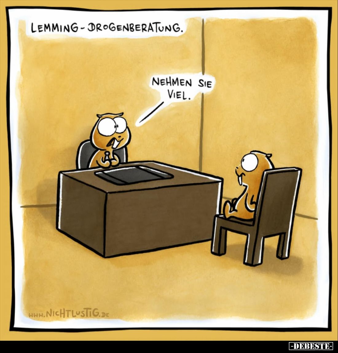 Lemming-Drogenberatung. -
Nehmen sie viel.