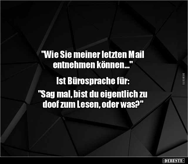 "Wie Sie meiner letzten Mail entnehmen können..." - Lustige Bilder | DEBESTE.de