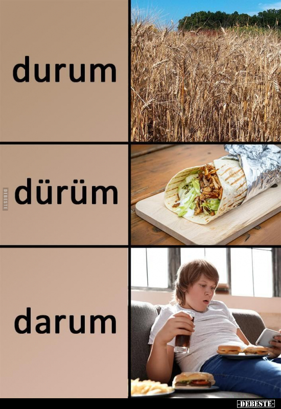 durum - 
dürüm - 
darum