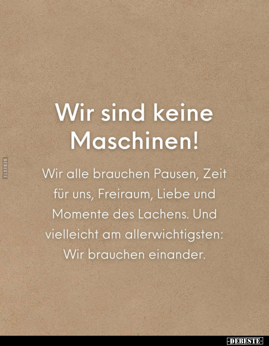 Wir sind keine Maschinen! Wir alle brauchen Pausen.. - Lustige Bilder | DEBESTE.de