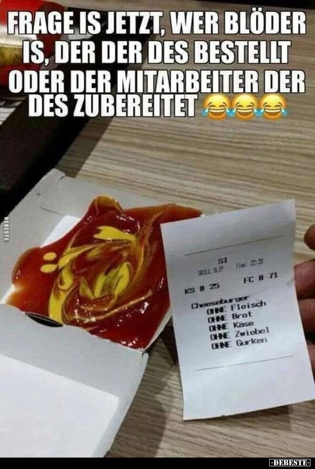 Frage is jetzt, wer blöder is, der der des bestellt oder der Mitarbeiter der des zubereitet