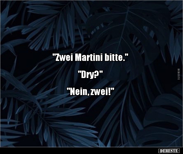 "Zwei Martini bitte." "Dry?"... - Lustige Bilder | DEBESTE.de