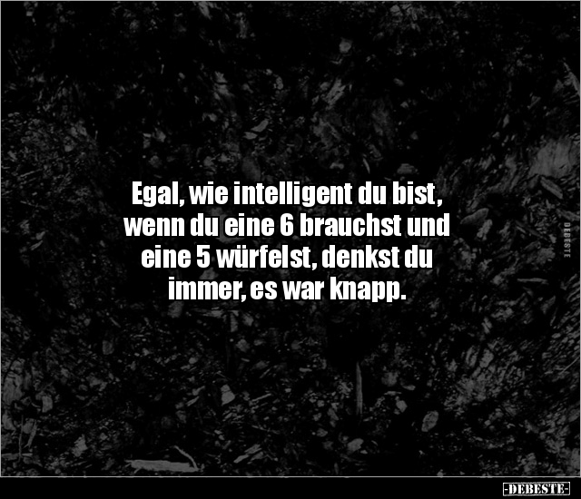 Egal, wie intelligent du bist, wenn du eine 6 brauchst und.. - Lustige Bilder | DEBESTE.de