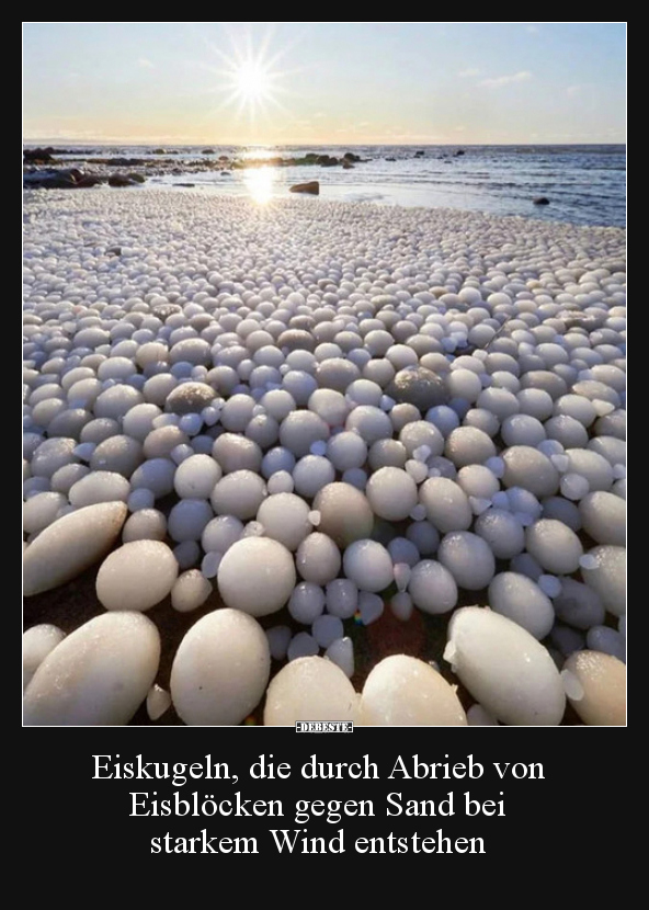 Eiskugeln, die durch Abrieb von Eisblöcken gegen Sand bei.. - Lustige Bilder | DEBESTE.de