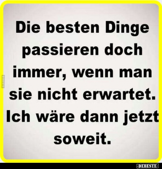 Die besten Dinge passieren doch immer, wenn man sie nicht.. - Lustige Bilder | DEBESTE.de