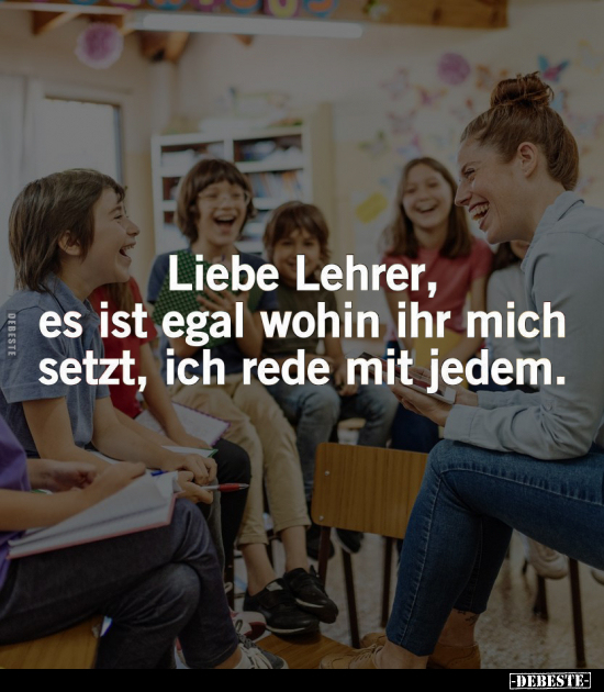 Liebe Lehrer, es ist egal wohin ihr mich setzt.. - Lustige Bilder | DEBESTE.de