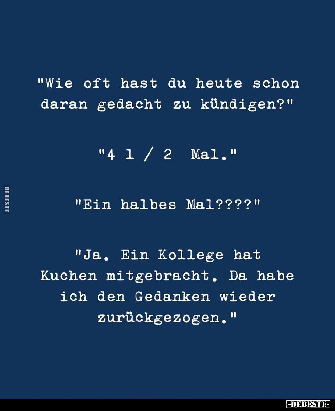 "Wie oft hast du heute schon daran gedacht zu kündigen?".. - Lustige Bilder | DEBESTE.de