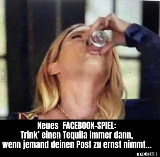FACEBOOK-SPIEL: Trink' einen Tequila immer dann, wenn.. - Lustige Bilder | DEBESTE.de