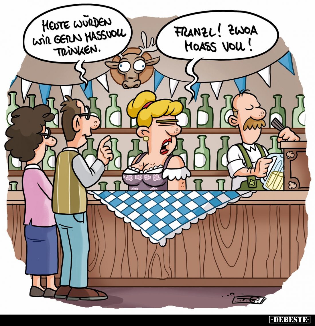 Heute wurden wir gern maßvoll trinken. -
Franzl! Zwoa moass vou!