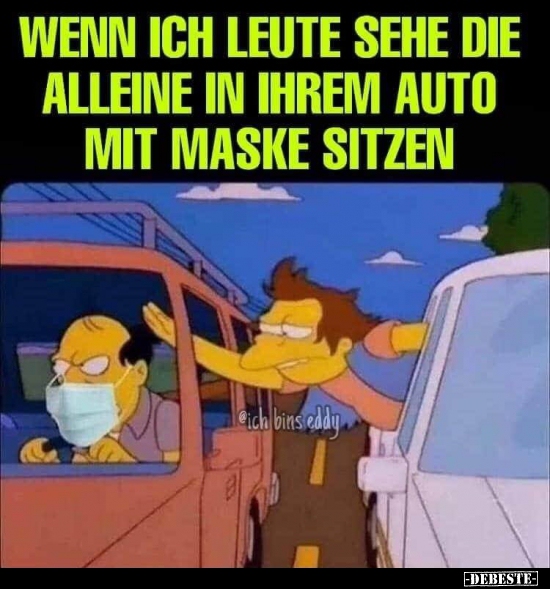 Wenn ich Leute sehe die alleine in ihrem Auto mit Maske.. - Lustige Bilder | DEBESTE.de