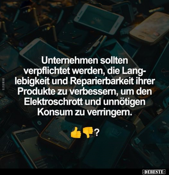 Unternehmen sollten verpflichtet werden, die Langlebigkeit.. - Lustige Bilder | DEBESTE.de