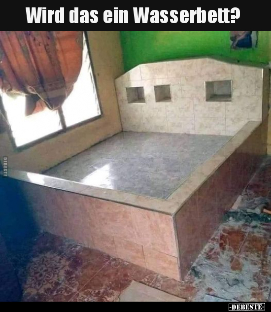 Wird das ein Wasserbett?.. - Lustige Bilder | DEBESTE.de