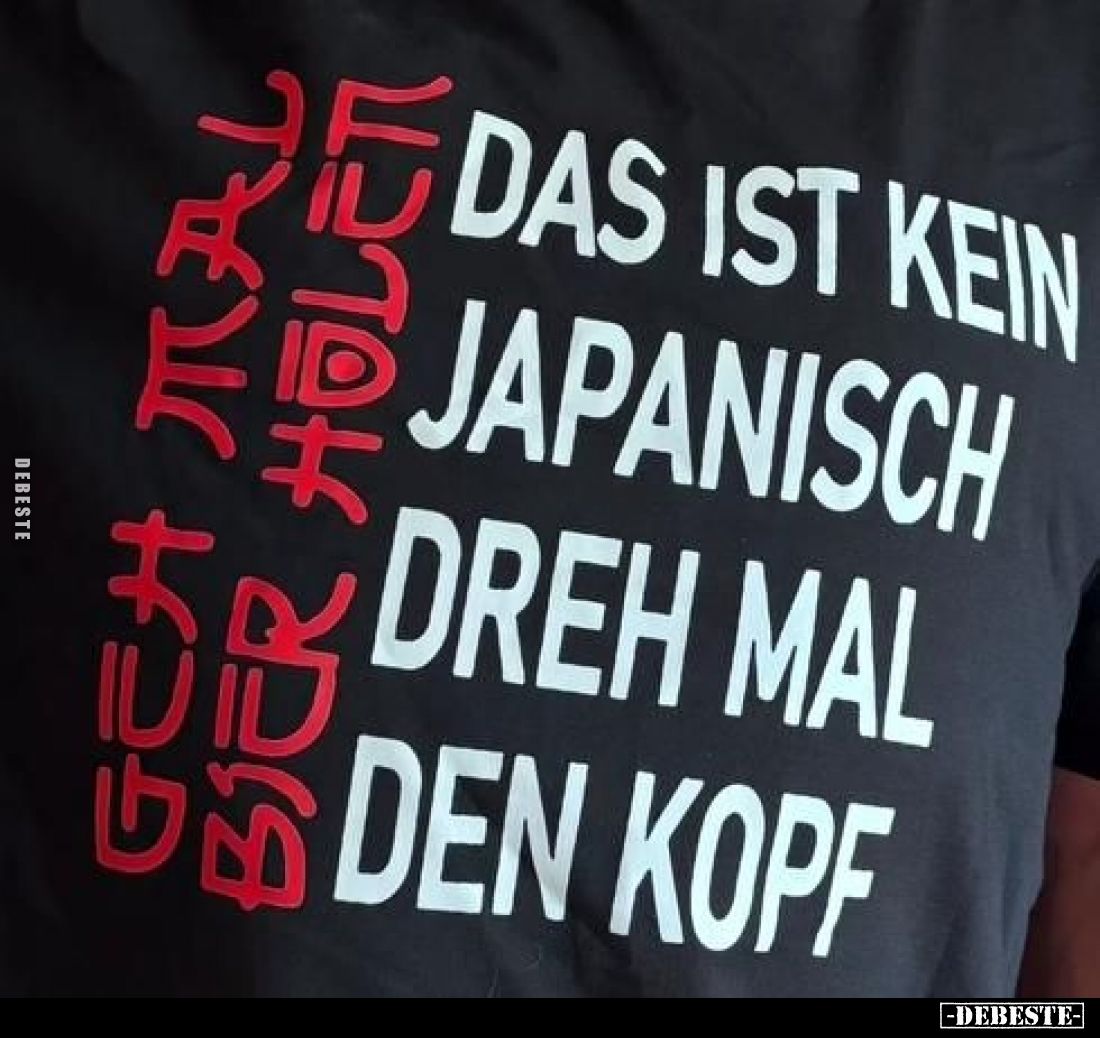 Das ist kein
Japanisch.
Dreh mal
den Kopf.