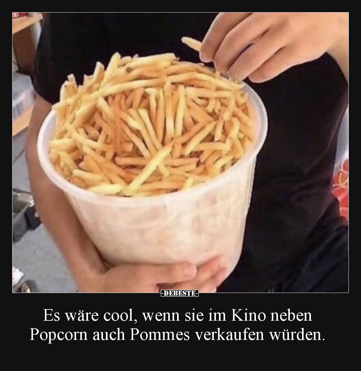 Es wäre cool, wenn sie im Kino neben Popcorn auch Pommes.. - Lustige Bilder | DEBESTE.de