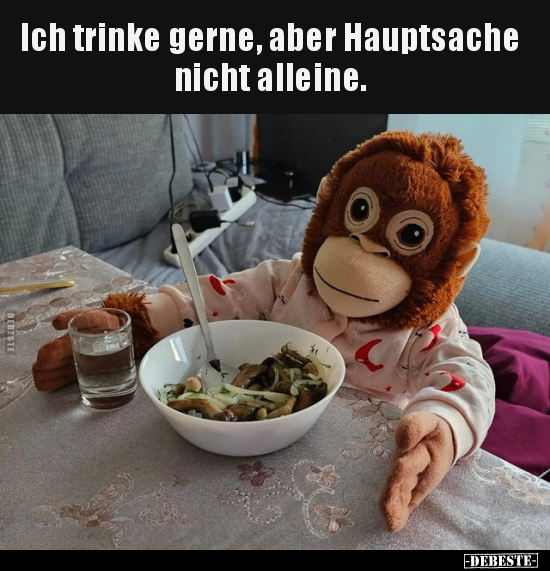Ich trinke gerne, aber Hauptsache nicht alleine... - Lustige Bilder | DEBESTE.de