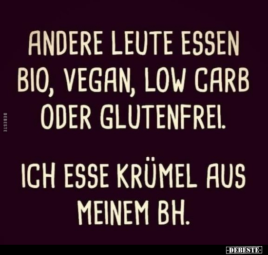 Andere Leute essen Bio, Vegan, Low carb oder.. - Lustige Bilder | DEBESTE.de